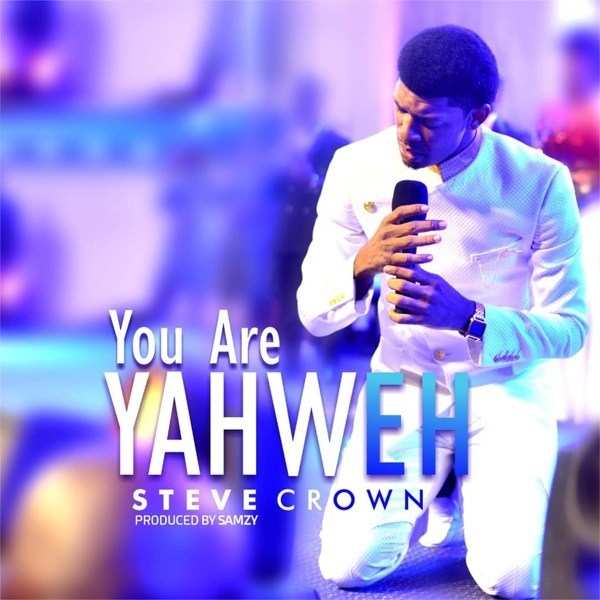 You Are Yahweh Lyrics By Steve Crown