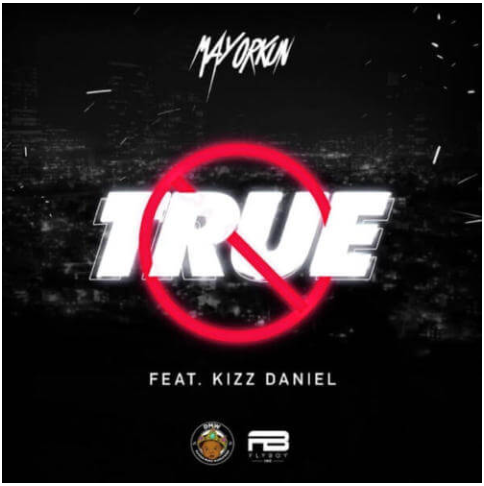 Download True by Mayorkun ft Kizz Daniel