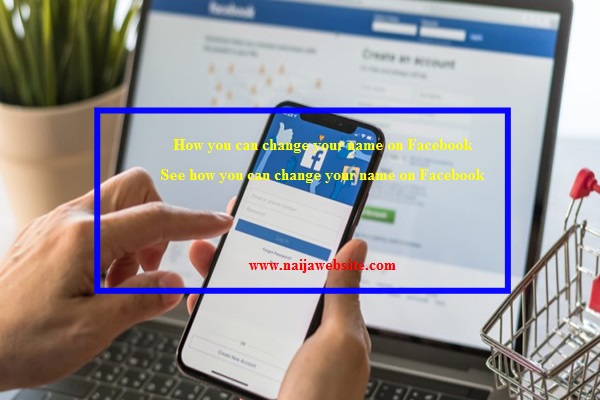 How you can change your name on Facebook
